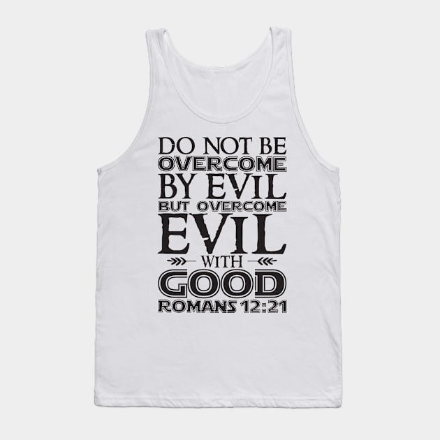 Romans 12:21 Overcome Evil With Good Tank Top by Plushism